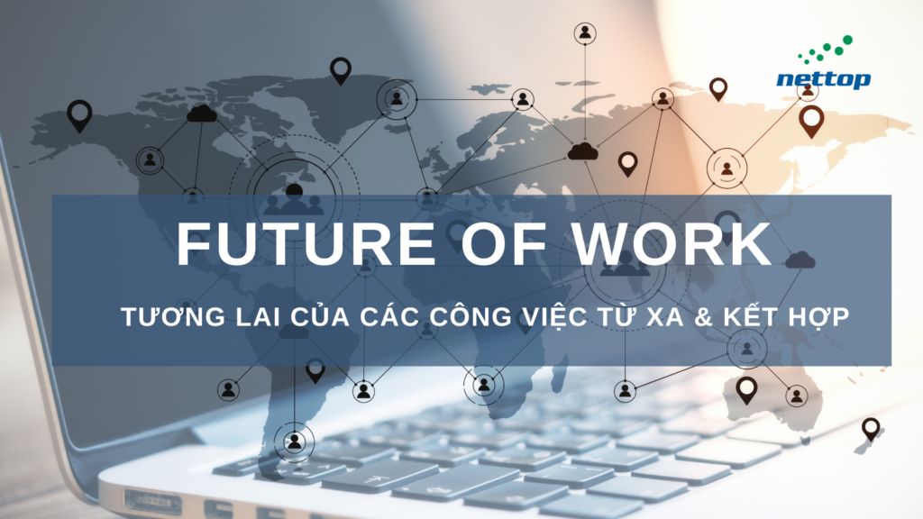 Future of work -Tương lai của các công việc từ xa và các công việc kết hợp