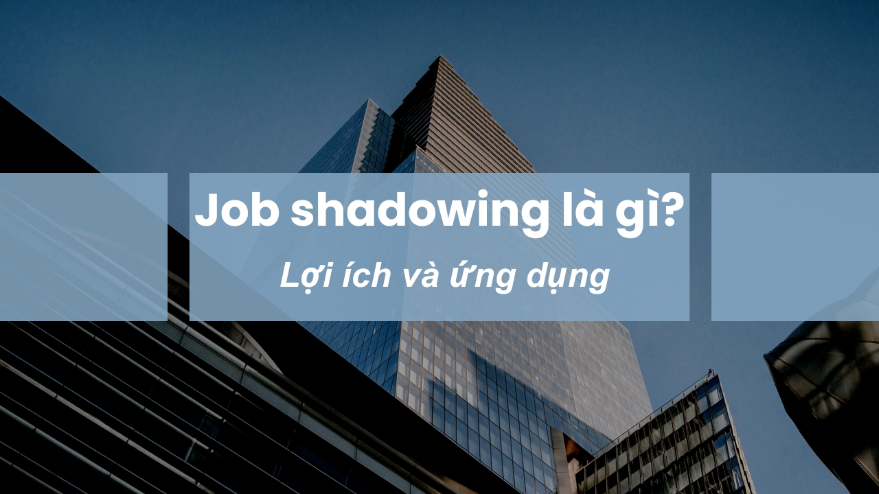 Job Shadowing là gì Lợi ích và cách triển khai hiệu quả