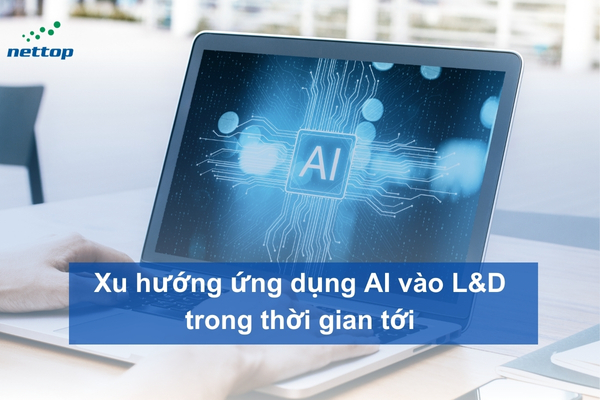 Xu hướng ứng dụng AI vào L&D trong thời gian tới Xu hướng ứng dụng AI vào L&D trong thời gian tới