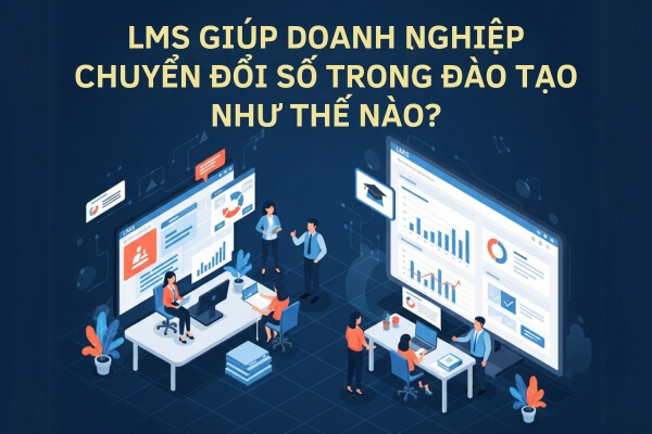 LMS GIÚP DOANH NGHIỆP CHUYỂN ĐỔI SỐ TRONG ĐÀO TẠO NHƯ THẾ NÀO LMS GIÚP DOANH NGHIỆP CHUYỂN ĐỔI SỐ TRONG ĐÀO TẠO NHƯ THẾ NÀO
