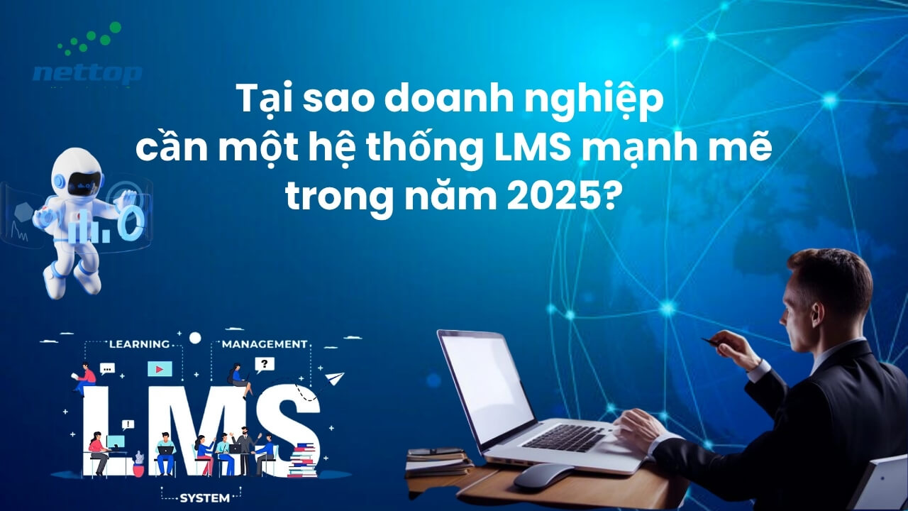 Tại sao doanh nghiệp cần một hệ thống LMS mạnh mẽ trong năm 2025
