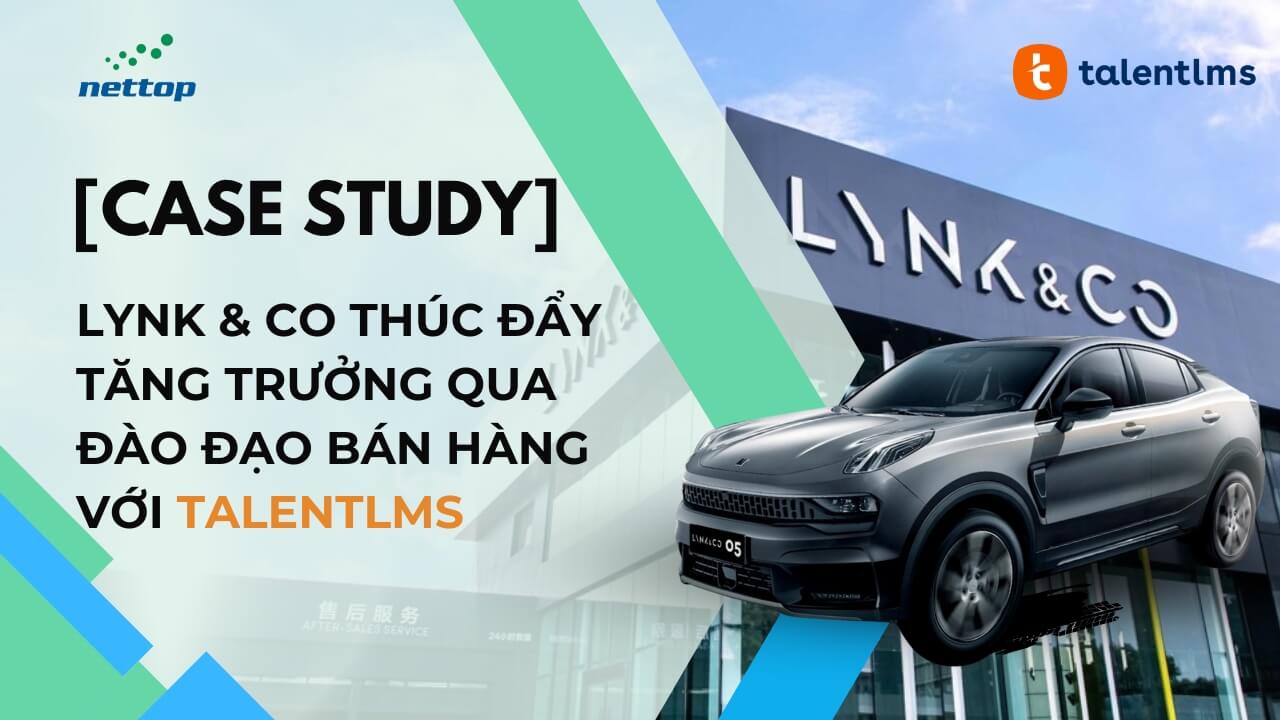 [Case study] Cách Lynk & Co thúc đẩy Tăng trưởng qua Đào đạo bán hàng với TalentLMS
