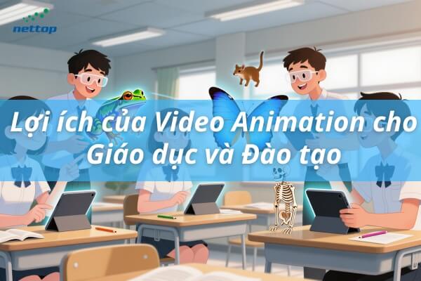Lợi ích của Video Animation cho Giáo dục và Đào tạo Lợi ích của Video Animation cho Giáo dục và Đào tạo