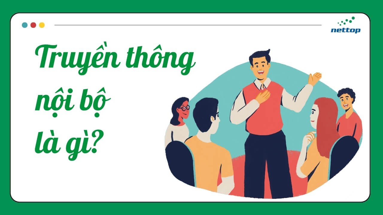 Truyền thông nội bộ là gì Các phương pháp và công cụ truyền thông nội bộ hiệu quả 2025